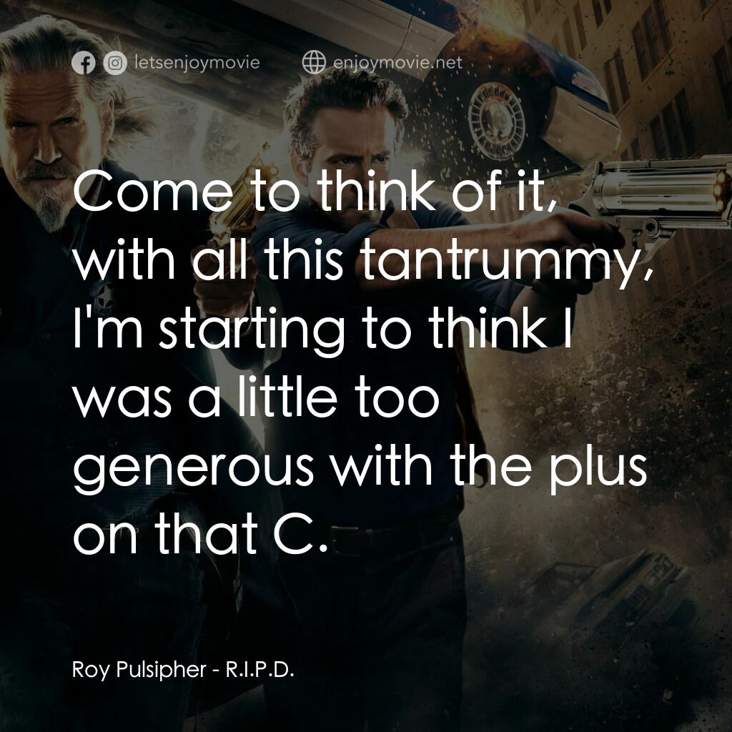 降魔戰警電影對白：Roy Pulsipher:  Come to think of it, with all this tantrummy, I'm starting to thi