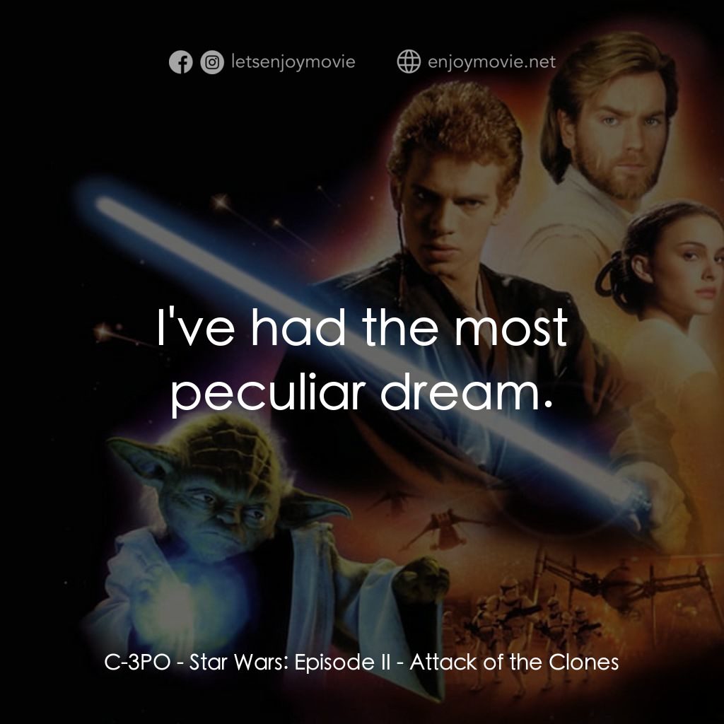 星球大戰前傳II：複製人侵略電影對白：C-3PO: I've had the most peculiar dream.