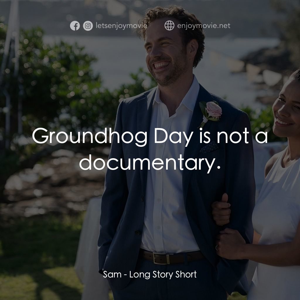 《結婚計念日》經典台詞：Sam: Groundhog Day is not a documentary.