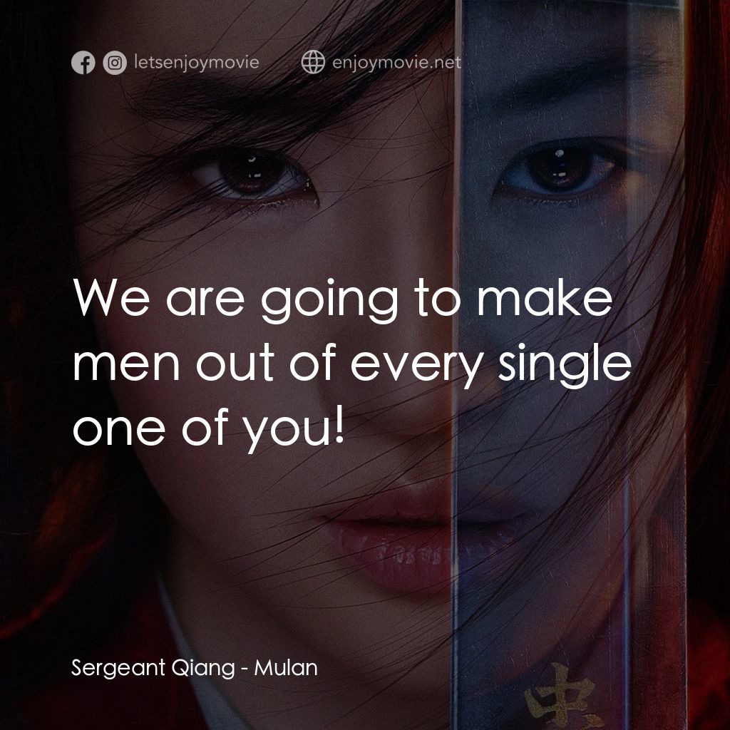 花木蘭電影對白：Sergeant Qiang: We are going to make men out of every single one of you!