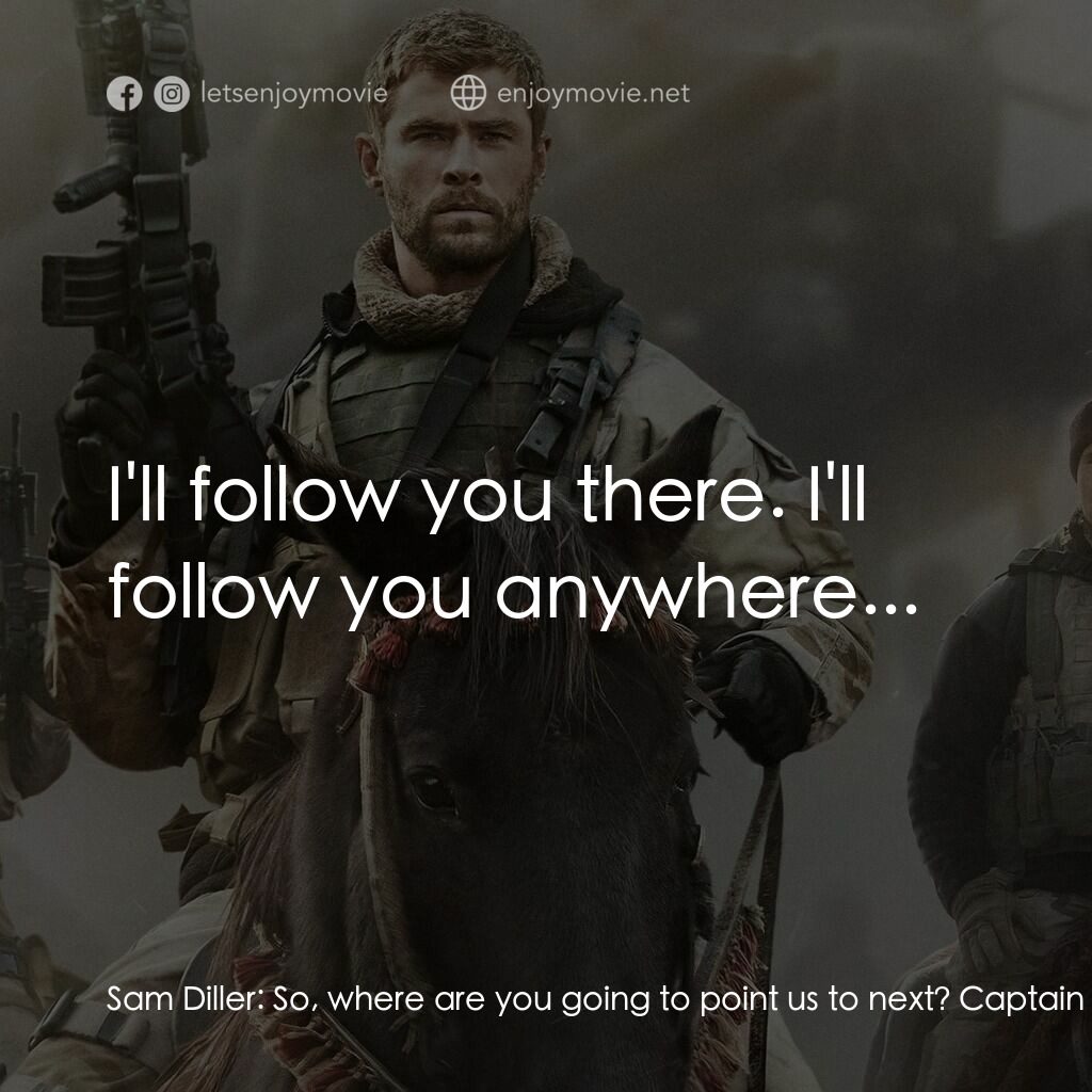 12壯士電影對白：Sam Diller:  So, where are you going to point us to next? Captain Mitch Nelson:  